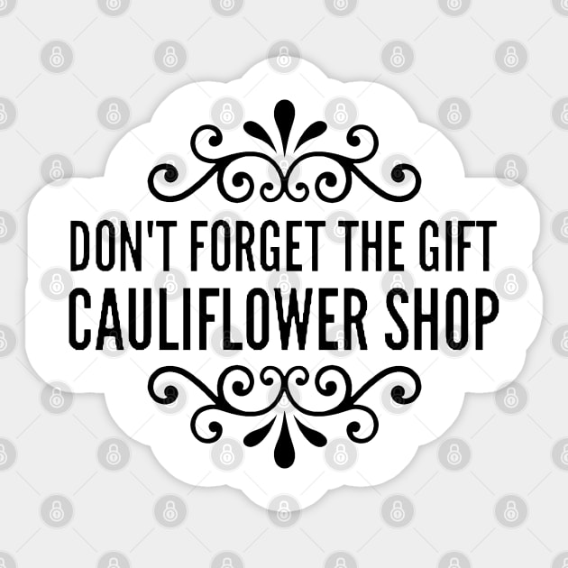 Don't Forget the Gift, Cauliflower Shop Sticker by Now That's a Food Pun